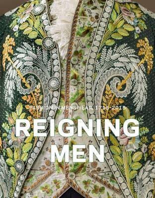 Reigning Men: Fashion in Menswear, 1715-2015 (Prestel)