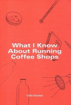What I Know About Running Coffee Shops