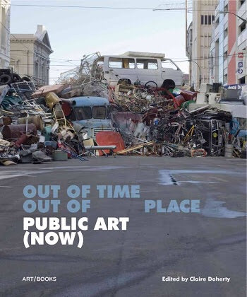 Out of Time, Out of Place: Public Art (now) (Art/Books)