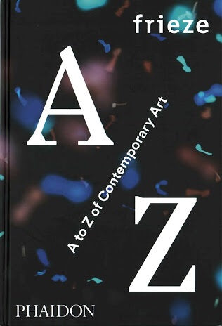Frieze A to Z of Contemporary Art (Phaidon)
