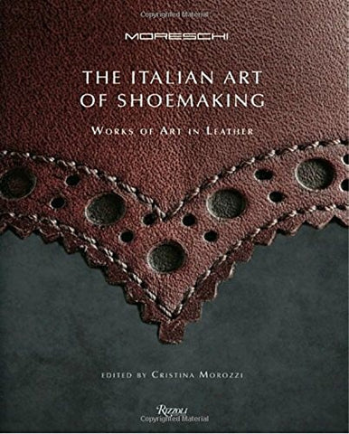 Italian Art of Shoemaking, The : Works of Art in Leather