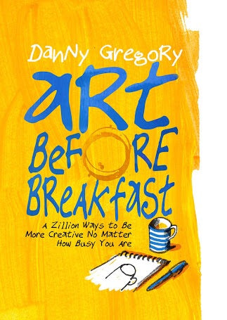 Art Before Breakfast: A Zillion Ways to be More Creative No Matter How Busy You Are (Chronicle Books)