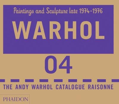 The Andy Warhol Catalogue Raisonné: Paintings and Sculpture late 1974-1976: Volume Four (Andy Warhol Catalogue Raisonne) (Phaidon)
