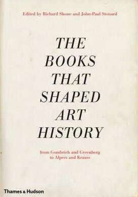 The Books that Shaped Art History: From Gombrich and Greenberg to Alpers and Krauss (Thames & Hudson)