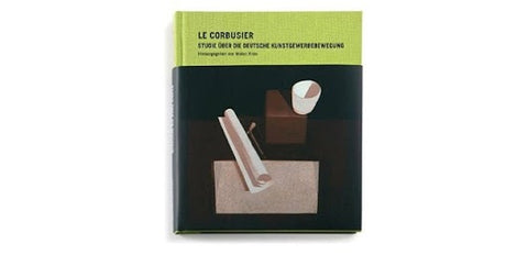 Le Corbusier - Studie über die Deutsche Kunstgewerbebewegung (Vitra Design Museum)