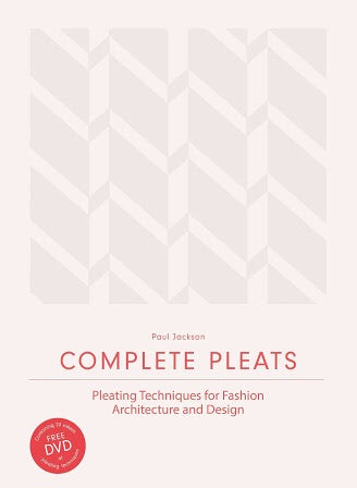Complete Pleats: Pleating Techniques for Fashion, Architecture and Design (laurenceking)