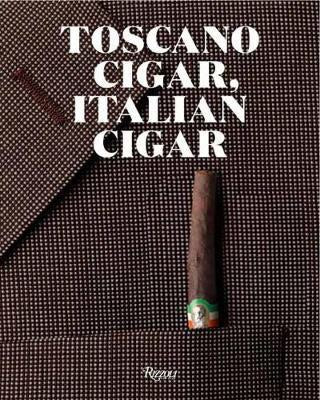 Toscano Cigar, Italian Cigar : 200 Years of the Sigaro Toscano