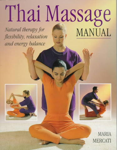 Thai Massage Manual: Natural Therapy for Flexibility, Relaxation, and Energy Balance