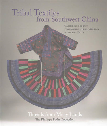 Tribal Textiles of Southwest China: Thread Songs from Misty Land; The Philippe Fatin Collection