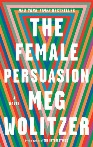 The Female Persuasion: A Novel by Meg Wolitzer