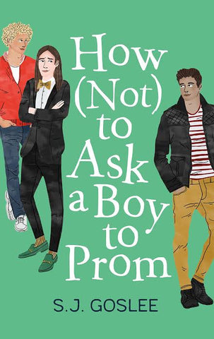 How Not to Ask a Boy to Prom by S. J. Goslee