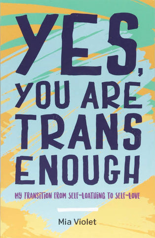 Yes, You Are Trans Enough by Mia Violet