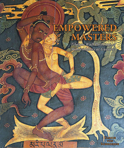 EMPOWERED MASTERS: TIBETAN WALL PAINTINGS OF MAH?SIDDHAS AT GYANTSE