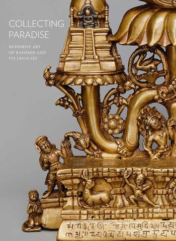 COLLECTING PARADISE: Buddhist Art of Kashmir and Its Legacies